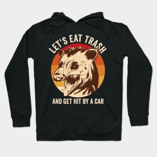 Lets Eat Trash And Get It By A Car Opossum Hoodie